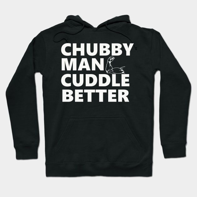 Chubby Man Cuddle Better t-shirt For Him Hoodie by JDaneStore